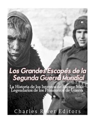 Los Grandes Escapes de la Segunda Guerra Mundial: La Historia de los Intentos de Escape Más Legendarios de los Prisioneros de Guerra