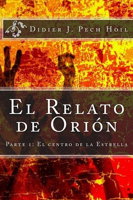 El Relato de Orion: Parte 1: El centro de la Estrella