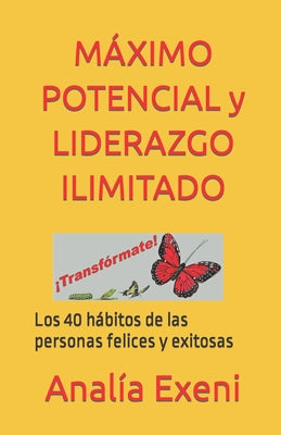 MÁXIMO POTENCIAL y LIDERAZGO ILIMITADO: Los 40 hábitos de las personas felices y exitosas