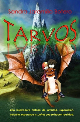 Tarvos: Una inspiradora historia de amistad, superación, valentía, esperanza y sueños que se hacen realidad