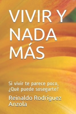 Vivir Y NADA Más: Si vivir te parece poco, ¿Qué puede sosegarte?