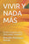 Vivir Y NADA Más: Si vivir te parece poco, ¿Qué puede sosegarte?