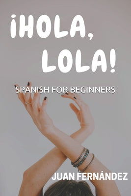 Spanish For Beginners: ¡Hola, Lola!