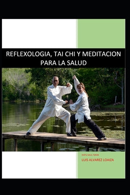 Reflexologia, Tai Chi Y Meditacion Para La Salud: Salud Oriental Y Medicina China