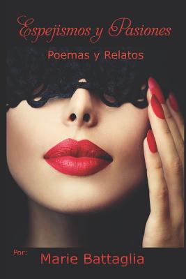 Espejismos y Pasiones: Poemas y Relatos