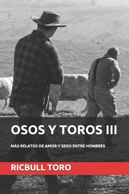 Osos Y Toros III: Más Relatos de Amor Y Sexo Entre Hombres