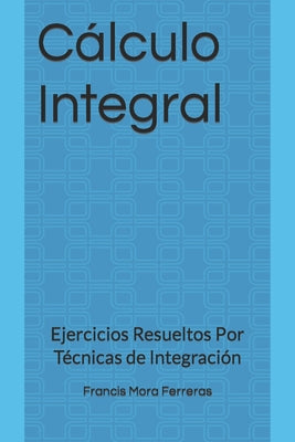 Cálculo Integral: Ejercicios Resueltos Por Técnicas de Integración