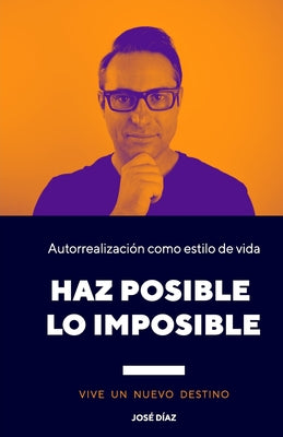 Haz Posible Lo Imposible: VIVE UN NUEVO DESTINO. Aprende a creer en ti mismo, pues no hay límites.