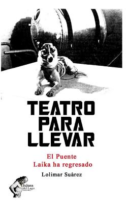 Teatro para llevar: El Puente / Laika ha regresado