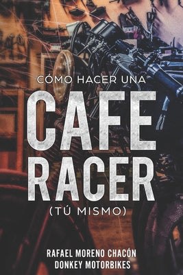 Cómo hacer una Cafe Racer (tú mismo)