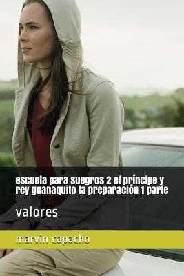 escuela para suegros 2 el príncipe y rey guanaquito la preparación 1 parte: valores