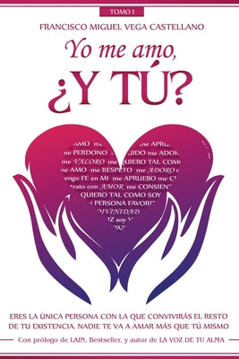 Yo me amo, ¿Y TÚ?: Eres la única persona con la que convivirás el resto de tu existencia. Nadie te va a amar más que tú mismo.