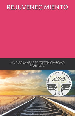 Las Enseñanzas de Grigori Grabovoi Sobre Dios Rejuvenecimiento