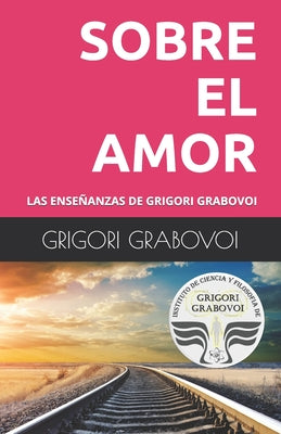 Las Enseñanzas de Grigori Grabovoi: Sobre El Amor