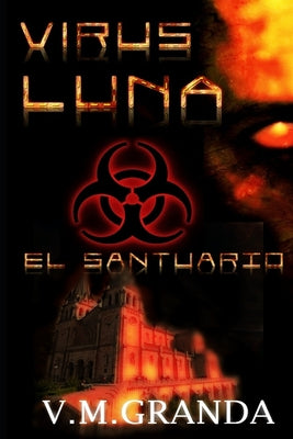 Virus Luna. El Santuario: El final de la saga, el final de guerra, el final de la infección. El último y heroico sacrificio.