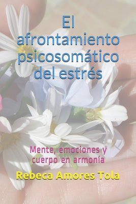 El afrontamiento psicosomático del estrés: Mente, emociones y cuerpo en armonía