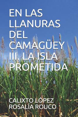 En Las Llanuras del Camagüey III. La Isla Prometida