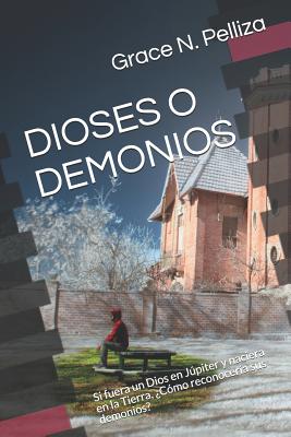 Dioses O Demonios: Si fuera un Dios en Júpiter y naciera en la Tierra, ¿Cómo reconocería sus demonios?