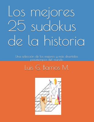 Los Mejores 25 Sudokus de la Historia: Una Selección de Los Mejores Y Más Divertidos Pasatiempos del Mundo