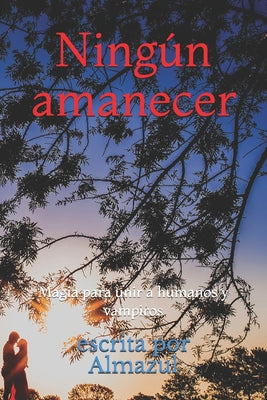 Ningún amanecer: Magia para unir a humanos y vampiros