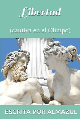 Libertad: (cautiva en el Olimpo)