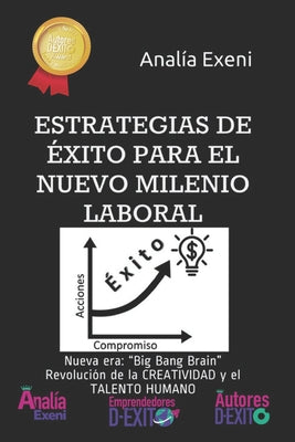 Estrategias de Éxito Para El Nuevo Milenio Laboral: Nueva era: "Big Bang Brain" La Revolución de la Creatividad y el Talento Humano