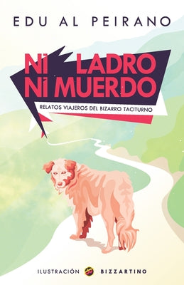 Ni ladro ni muerdo: Relatos viajeros del bizarro taciturno