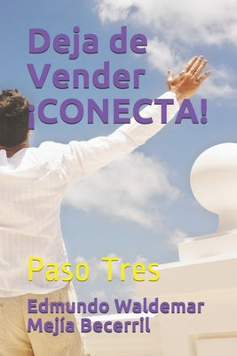 Deja de Vender ¡CONECTA!: Paso Tres