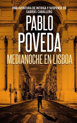 Medianoche en Lisboa: Una aventura de intriga y suspense de Gabriel Caballero