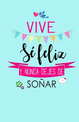 Vive, Se Feliz y Nunca Dejes de Soñar: Libreta de Notas Keller Books