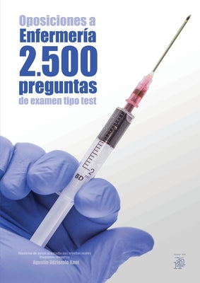 Oposiciones a Enfermería. 2500 preguntas de examen tipo test: Cuaderno de apoyo al estudio con pruebas reales. Preguntas resueltas