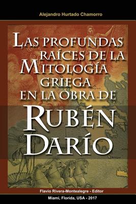 Las Profundas Raices de la Mitologia Griega en la Obra de Ruben Dario