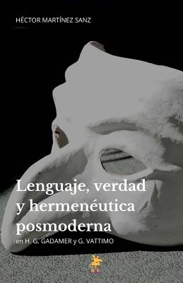 Lenguaje, verdad y hermenéutica posmoderna: H. G. Gadamer y G. Vattimo