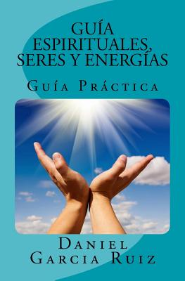 Guías Espirituales, Seres y Energías: Guía Práctica