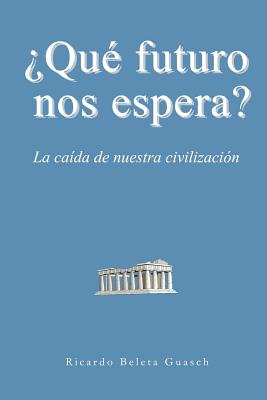 ¿Qué futuro nos espera?: La caída de nuestra civilización