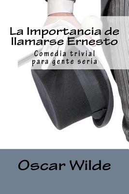 La Importancia de llamarse Ernesto: Comedia trivial para gente seria