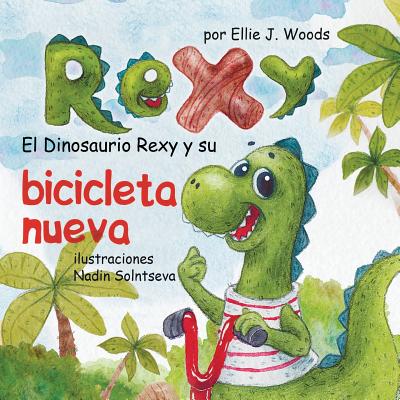 El Dinosaurio Rexy y Su Bicicleta Nueva: (Libro para Niños Sobre un Dinosaurio, Cuentos Infantiles, Cuentos Para Niños 3-5 Años, Cuentos Para Dormir,