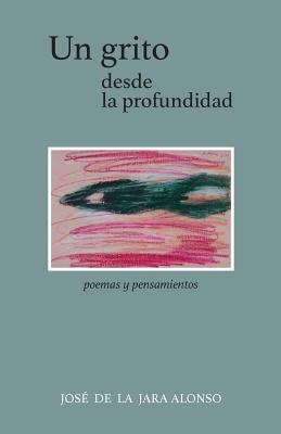 Un grito desde la profundidad: Poemas y pensamientos