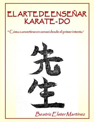 El Arte de Enseñar Karate-Do: " Cómo convertirse en sensei desde el primer intento"