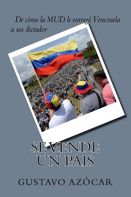 Se vende un Pais: de como la MUD le entrego Venezuela a un dictador