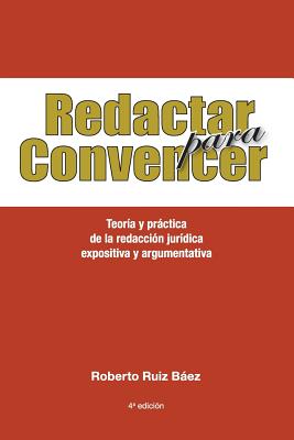 Redactar Para Convencer: Teoría Y Práctica de la Redacción Jurídica Expositiva Y Argumentativa