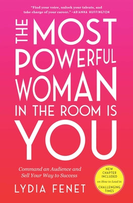 The Most Powerful Woman in the Room Is You: Command an Audience and Sell Your Way to Success