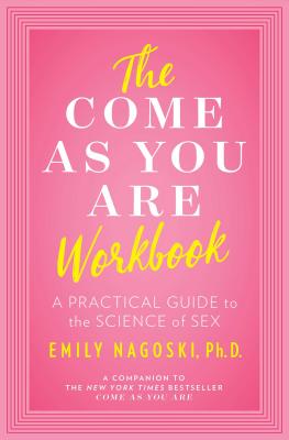 The Come as You Are Workbook: A Practical Guide to the Science of Sex