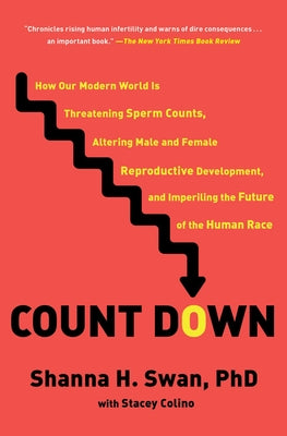 Count Down: How Our Modern World Is Threatening Sperm Counts, Altering Male and Female Reproductive Development, and Imperiling th