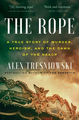 The Rope: A True Story of Murder, Heroism, and the Dawn of the NAACP