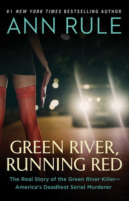 Green River, Running Red: The Real Story of the Green River Killer--America's Deadliest Serial Murderer