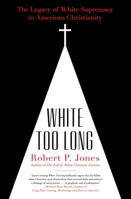 White Too Long: The Legacy of White Supremacy in American Christianity