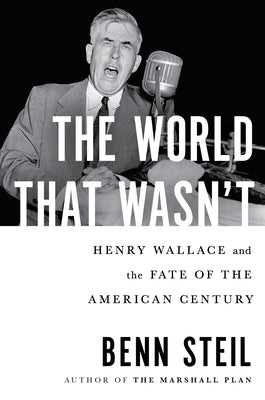 The World That Wasn't: Henry Wallace and the Fate of the American Century