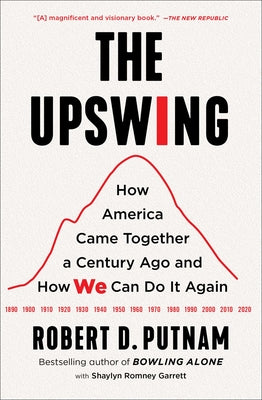 The Upswing: How America Came Together a Century Ago and How We Can Do It Again