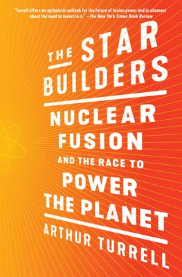 The Star Builders: Nuclear Fusion and the Race to Power the Planet